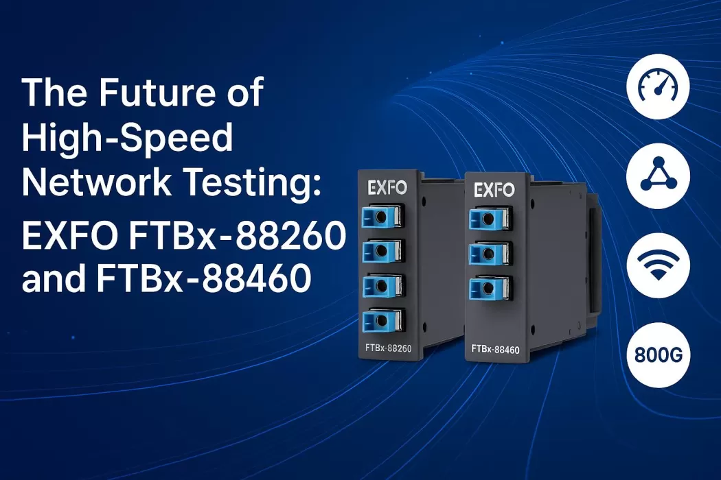 The Future of High-Speed Network Testing: EXFO FTBx-88260 and FTBx-88460